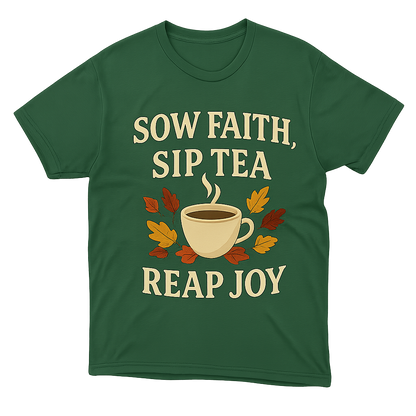 Sow Faith, Sip Tea - Shirt