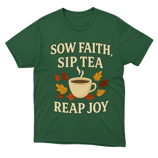 Sow Faith, Sip Tea - Shirt